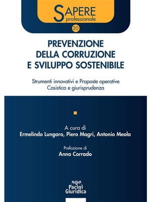 Prevenzione della corruzione e sviluppo sostenibile Strumenti innovativi e Proposte operative ? Casistica e giurisprudenzaŻҽҡ[ AA.VV ]