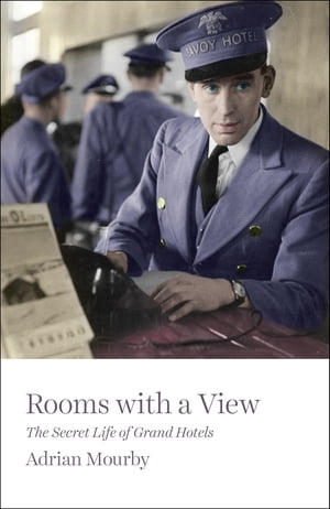 Rooms with a View The Secret Life of Grand Hotels【電子書籍】 Adrian Mourby