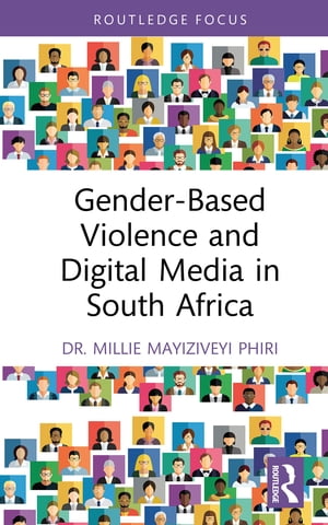 Gender-Based Violence and Digital Media in South Africa【電子書籍】[ Millie Mayiziveyi Phiri ]