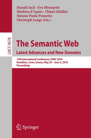 The Semantic Web. Latest Advances and New Domains 13th International Conference, ESWC 2016, Heraklion, Crete, Greece, May 29 -- June 2, 2016, ProceedingsŻҽҡ