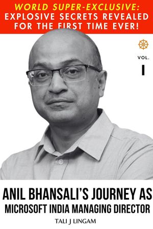 Anil Bhansali's Journey as Microsoft India Managing Director: Volume I