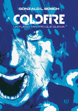 Coldfire Un fuego tan fr?o que quema【電子書籍】[ Gonzalo Bosch ]