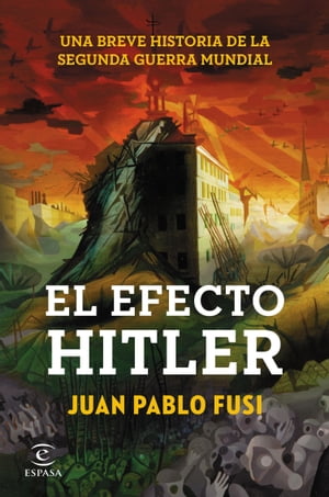 El efecto Hitler Una breve historia de la Segunda Guerra Mundial【電子書籍】[ Juan Pablo Fusi ]