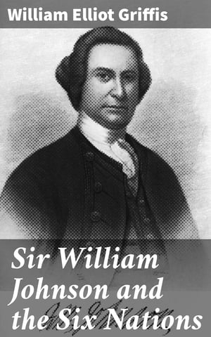 Sir William Johnson and the Six Nations