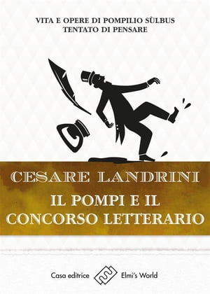 Il Pompi e il concorso letterario Vita e opere di Pompilio S?lbus - Tentato di pensareŻҽҡ[ Cesare Landrini ]