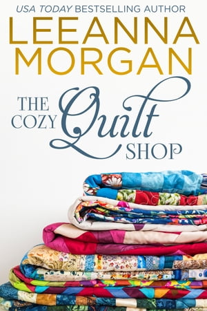 The Cozy Quilt Shop A Sweet Small Town RomanceŻҽҡ[ Leeanna Morgan ]