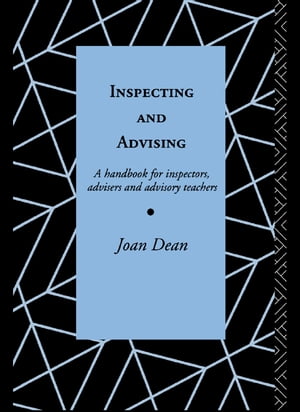 Inspecting and Advising A Handbook for Inspectors, Advisers and Teachers