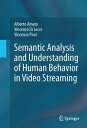 Semantic Analysis and Understanding of Human Behavior in Video Streaming【電子書籍】[ Vincenzo Piuri ]
