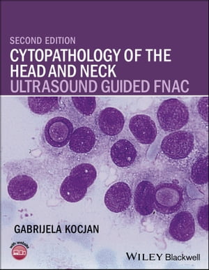 Cytopathology of the Head and Neck Ultrasound Guided FNAC【電子書籍】[ Gabrijela Kocjan ]