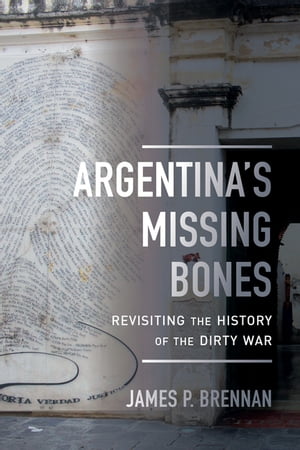 Argentina's Missing Bones Revisiting the History of the Dirty WarŻҽҡ[ James P. Brennan ]