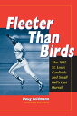 Fleeter Than Birds The 1985 St. Louis Cardinals and Small Ball 039 s Last Hurrah【電子書籍】 Doug Feldmann