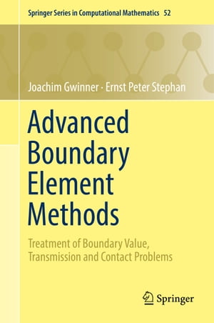 Advanced Boundary Element Methods Treatment of Boundary Value, Transmission and Contact Problems【電子書籍】 Joachim Gwinner