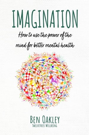Imagination: How to Use the Power of the Mind fo