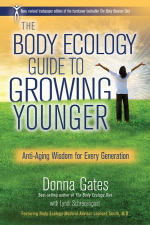 The Body Ecology Guide to Growing Younger Anti-ageing Wisdom for Every Generation【電子書籍】[ Donna Gates ]