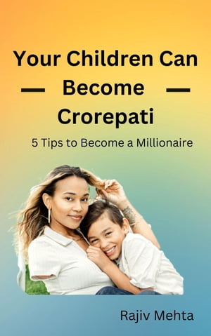 ŷKoboŻҽҥȥ㤨Your Children Can Become CrorepatiŻҽҡ[ Rajiv Mehta ]פβǤʤ450ߤˤʤޤ