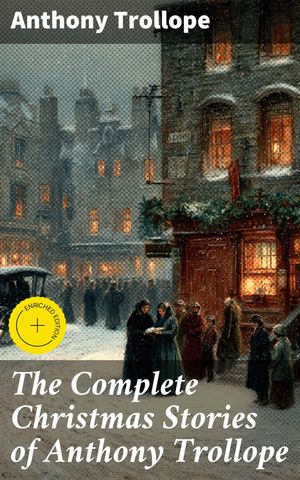 The Complete Christmas Stories of Anthony Trollope