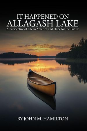 ŷKoboŻҽҥȥ㤨IT HAPPENED ON ALLAGASH LAKE A Perspective of Life in America and Hope for the FutureŻҽҡ[ John M. Hamilton ]פβǤʤ162ߤˤʤޤ