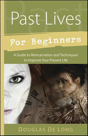 Past Lives for Beginners A Guide to Reincarnation & Techniques to Improve Your P...