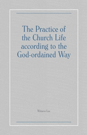 The Practice of the Church Life according to the God-ordained Way