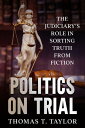 Politics on Trial The Judiciary's Role in Sorting Truth from Fiction