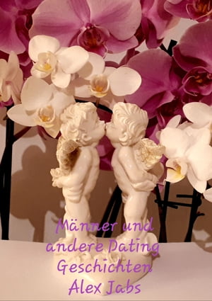 M?nner und andere Dating Geschichten【電子書籍】[ Alex Jabs ]