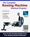 The Complete Rowing Machine Workout Program【電子書籍】 Roy Palmer