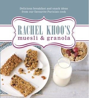 Rachel Khoo's Muesli and Granola【電子書籍】[ Rachel Khoo ]