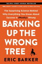 Barking Up the Wrong Tree The Surprising Science Behind Why Everything You Know About Success Is (Mostly) Wrong【電子書籍】 Eric Barker