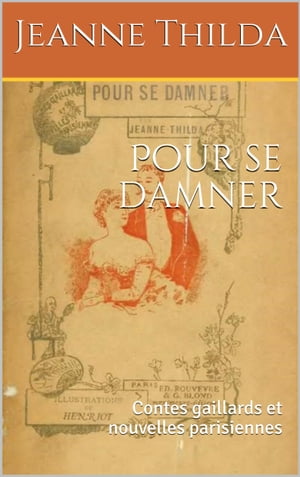 Pour se damner Contes gaillards et nouvelles parisiennes