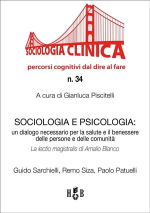 Sociologia e Psicologia Un dialogo necessario per la salute e il benessere delle persone e delle comunit?. La lectio magistralis di Amalio Blanco Guido【電子書籍】[ Remo Siza ]