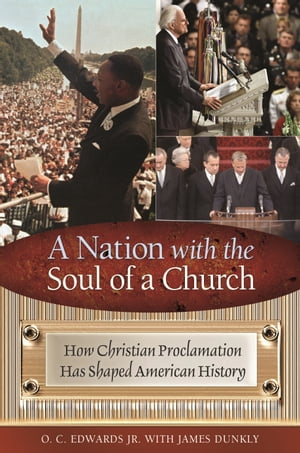 A Nation with the Soul of a Church How Christian Proclamation Has Shaped American History【電子書籍】[ O. C. Edwards Jr. ]