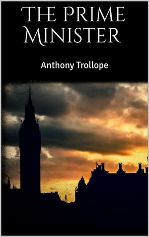 The Prime Minister【電子書籍】[ Anthony Trollope ]