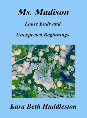 Ms. Madison, Loose Ends and Unexpected Beginnings The Gift, #3【電子書籍】[ Kara Beth Huddleston ]