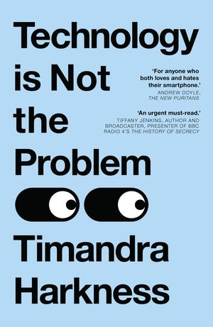 Technology is Not the Problem【電子書籍】[ Timandra Harkness ]