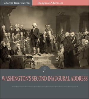 Inaugural Addresses: President George Washington's Seecond Inaugural Address (Illustrated Edition)