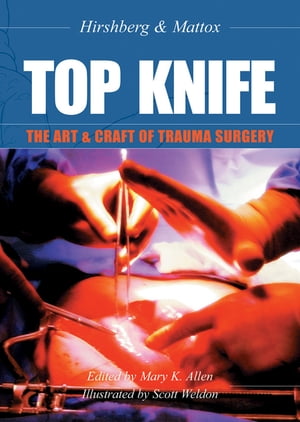 TOP KNIFE: The Art Craft of Trauma Surgery【電子書籍】 Asher Hirshberg