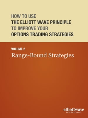 How to Use the Elliott Wave Principle to Improve Your Options Trading Strategies Volume 2: Range-Bound Strategies【電子書籍】 Wayne Gorman