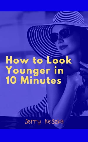 How to Look Younger in 10 MinutesŻҽҡ[ Jerry Keszka ]