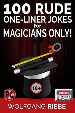 100 Rude One-Liner Jokes for Magicians【電子書籍】 Wolfgang Riebe