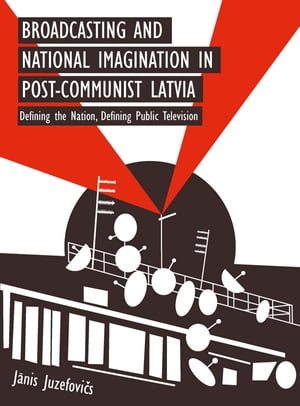 Broadcasting and National Imagination in Post-Communist Latvia