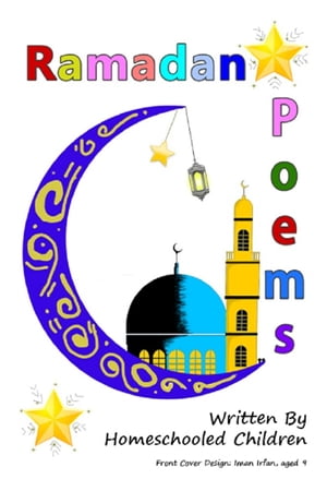 Ramadan Poems Written by Homeschooled Children【電子書籍】[ The Confident Ummah ]