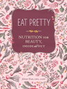 Eat Pretty Nutrition for Beauty, Inside and Out【電子書籍】 Jolene Hart