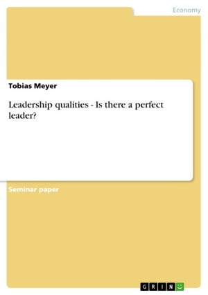 Leadership qualities - Is there a perfect leader? Is there a perfect leader