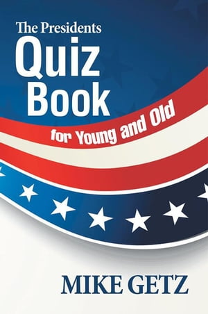 The Presidents Quiz Book for Young and Old