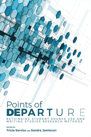 Points of Departure Rethinking Student Source Use and Writing Studies Research Methods【電子書籍】