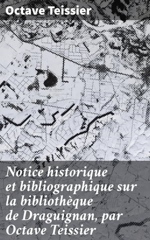 ŷKoboŻҽҥȥ㤨Notice historique et bibliographique sur la biblioth?que de Draguignan, par Octave Teissier Exploration de la biblioth?que de Draguignan ? travers l'histoire et la culture localeŻҽҡ[ Octave Teissier ]פβǤʤ310ߤˤʤޤ