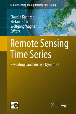 Remote Sensing Time Series Revealing Land Surface Dynamics【電子書籍】