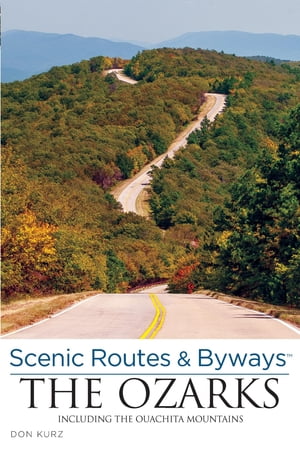 Scenic Routes Byways the Ozarks Including the Ouachita Mountains【電子書籍】 Don Kurz