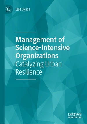 Management of Science-Intensive Organizations Catalyzing Urban ResilienceŻҽҡ[ Ellie Okada ]