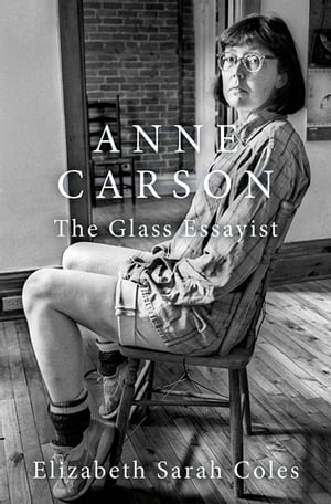 Anne Carson The Glass Essayist